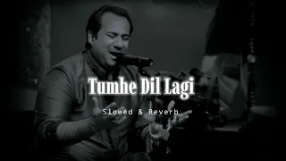 Tumhe Dil Lagi - Slowed &  Reverb - Rahat Fateh Ali Khan