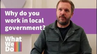 What We Do - Why do you work in local government?