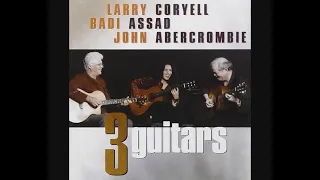 Larry Coryell, Badi Assad, John Abercrombie – Three Guitars (2003 - Album)