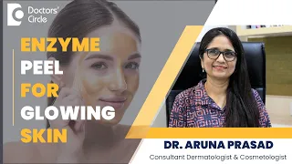 Enzyme Peel For Glowing Skin- Safe Fruit Based Peels #beauty   - Dr. Aruna Prasad | Doctors' Circle
