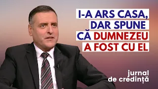 I-a ars casa, dar spune că Dumnezeu a fost cu el | JURNAL DE CREDINȚĂ