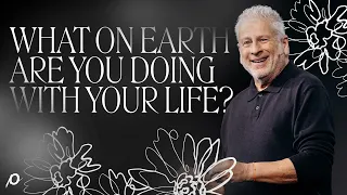 What on Earth Are You Doing with Your Life? - Louie Giglio