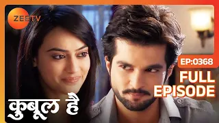 QUBOOL HAI - Full Ep - 368 - Haider Sheikh, Asad Ahmed Khan, Zoya Asad Ahmed Khan,  - Zee TV