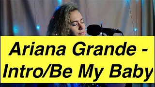 Intro & Be My Baby by Ariana Grande | Lizzy Glovier Mashup