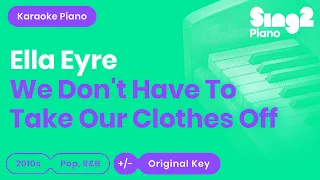 We Don't Have to Take Our Clothes Off (Piano Karaoke demo) Ella Eyre