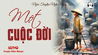 Mất Ăn Mất Ngủ Vì Truyện Quá Hay : Một Cuộc Đời | Audio Truyện Đêm Khuya