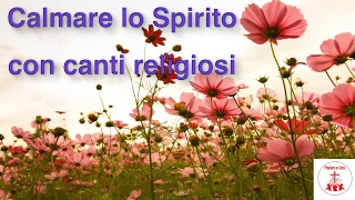 Calmare lo Spirito con canti religiosi | Preghiera in canto |