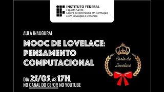 25/05/2020 - 17h = MOOC de Lovelace: Pensamento Computacional - Profa. Márcia Gonçalves e convidadas