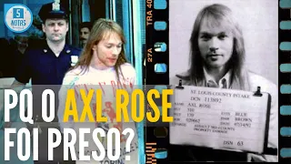 As prisões do AXL ROSE [Guns N' Roses]