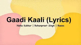 Gaadi Kaali (Lyrics) | Neha Kakkar, Rohanpreet Singh | Raees | Saga Sounds