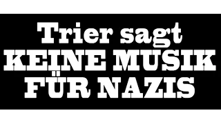 Trier sagt NEIN zum Rassismus / KEINE Musik für Nazis