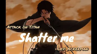 Attack on Titan - Levi Ackerman [ Shatter me ] amv