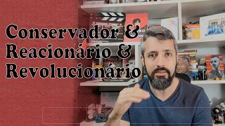 Como reconhecer Conservadores, Reacionários e Revolucionários?