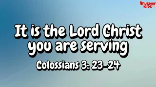 It is the Lord Christ you are serving - Colossians 3:23-24 Bible Verse Song for Kids