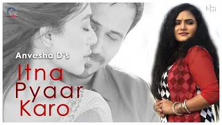 Itna Pyaar Karo | The Body | Shreya Ghoshal | Anvesha D | Latest Hindi Songs 2020