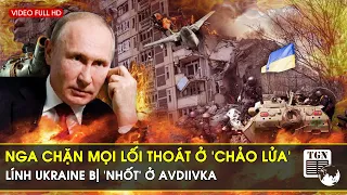 Thời sự Quốc tế sáng 30/11 | Nga chặn mọi lối thoát ở ‘chảo lửa’, lính Ukraine bị ‘nhốt’ ở Avdiivka