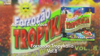 Forrozão Tropykália - Vol. 8 - Aonde Está Você