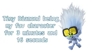 Tiny Diamond being my fav character for 3 minutes and 16 seconds (READ DESC)