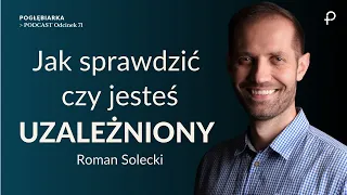 Pogłębiarka #PODCAST [#71] Jak sprawdzić czy jesteś UZALEŻNIONY - Roman Solecki