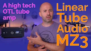Linear Tube Audio MZ3 - High tech OTL tube amp and preamp