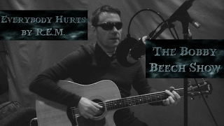Everybody Hurts by REM Acoustic Cover from The Bobby Beech Show