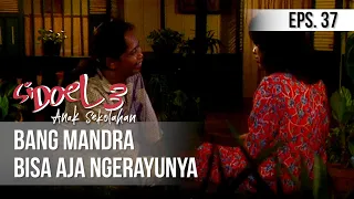 SI DOEL ANAK SEKOLAHAN - Bang Mandra Bisa Aja Ngerayunya