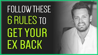 6 Rules You MUST Follow To Get Your Ex Back