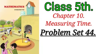 Class 5 maths Chapter 10 Measuring Time problem set 44 exercise in hindi maharashtra. #maths