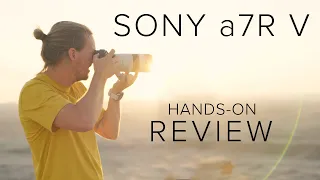 Sony a7R V | Hands-On Review and First Impressions