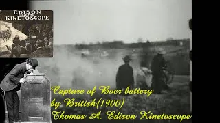 Capture of Boer battery (1900) : by Thomas A. Edison Kinetoscope
