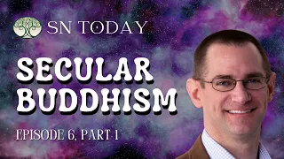 Secular Buddhism with Ted Meisner - SNToday #6 (Part 1)