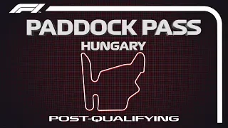 F1 Paddock Pass: Post-Qualifying At The 2019 Hungarian Grand Prix