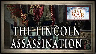 The Lincoln Assassination, April 14, 1865 - Part 29 - American Civil War Anniversary Series