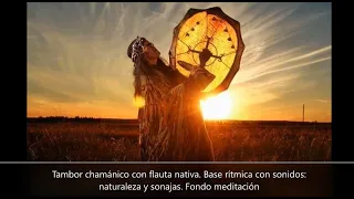 Tambor chamánico con flauta nativa. Base rítmica con sonidos: naturaleza y sonajas. Fondo meditación