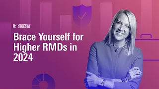 Brace Yourself for Higher RMDs in 2024