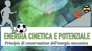 Energia potenziale, energia cinetica e principio di conservazione dell’energia meccanica