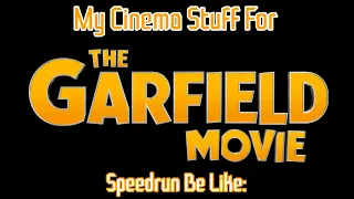 My Cinema Stuff For The Garfield Movie (2024) Speedrun Be Like: