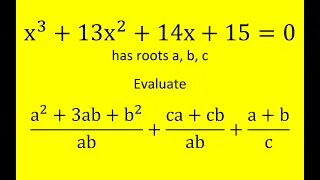 x^3 + 13x^2 + 14x + 15=0 has roots a, b, c Evaluate (a^2+3ab+b^2)/ab +(ca+cb)/ab + (a+b)/c  Vieta