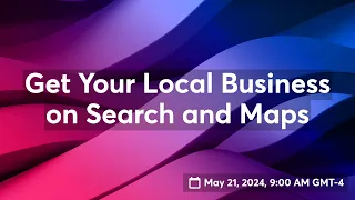 Get Your Local Business on Search and Maps