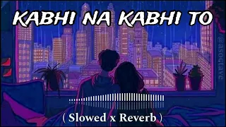 Kabhi Na Kabhi to miloge lofi  Song | Shaapit | Aditya Narayan (Slowed x Reverb)