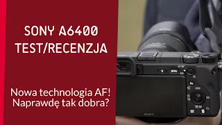 Sony A6400 - GENIALNY AF? Przegląd funkcji bezlusterkowca