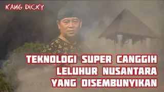 Kang Dicky: Teknologi Super Canggih Leluhur Nusantara Yang Disembunyikan