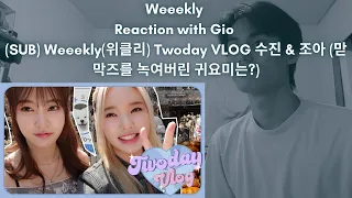 Weeekly Reaction with Gio (SUB) Weeekly(위클리) Twoday VLOG 수진 & 조아 (맏막즈를 녹여버린 귀요미는?)