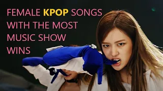 Female KPOP Songs with the Most Music Show Wins
