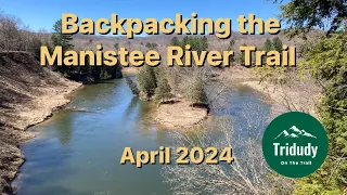 Backpacking the Manistee River Loop - April 2024