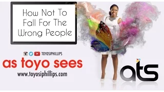 As Toyo Sees: How Not To Fall For The Wrong People