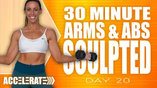 30 Minute Sculpted Arms and Abs Workout | ACCELERATE - Day 20