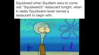 Squidward when Squilliam asks to come visit "Squidward's" restaurant tonight