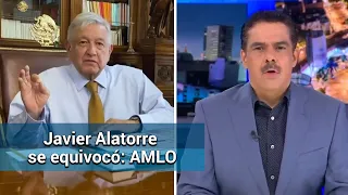 AMLO: “Javier Alatorre, mi amigo, se equivocó”