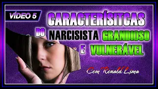 VÍDEO 5 - Características do NARCISISTA GRANDIOSO e VULNERÁVEL